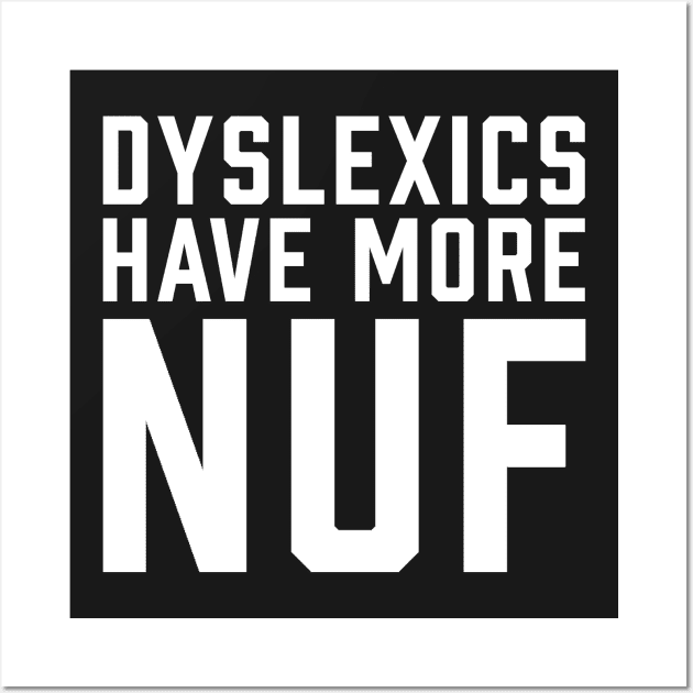 Dyslexics Have More Fun WHITE Wall Art by ArtbyCorey